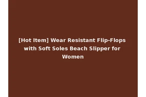 [Hot Item] Wear Resistant Flip-Flops with Soft Soles Beach Slipper for Women