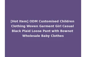 [Hot Item] ODM Customised Children Clothing Woven Garment Girl Casual Black Plaid Loose Pant with Bownot Wholesale Baby Clothes