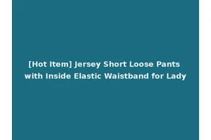 [Hot Item] Jersey Short Loose Pants with Inside Elastic Waistband for Lady