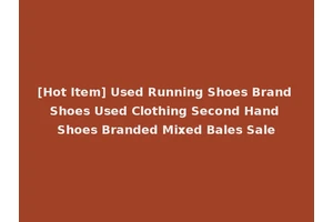 [Hot Item] Used Running Shoes Brand Shoes Used Clothing Second Hand Shoes Branded Mixed Bales Sale