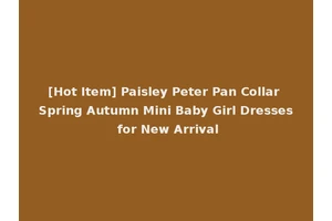 [Hot Item] Paisley Peter Pan Collar Spring Autumn Mini Baby Girl Dresses for New Arrival
