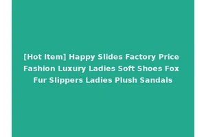 [Hot Item] Happy Slides Factory Price Fashion Luxury Ladies Soft Shoes Fox Fur Slippers Ladies Plush Sandals