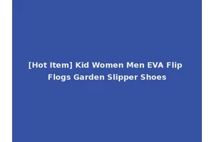 [Hot Item] Kid Women Men EVA Flip Flogs Garden Slipper Shoes