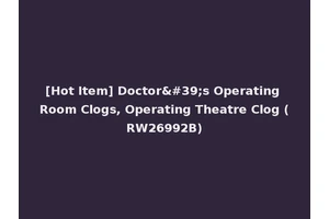 [Hot Item] Doctor's Operating Room Clogs, Operating Theatre Clog (RW26992B)