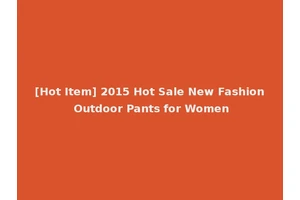 [Hot Item] 2015 Hot Sale New Fashion Outdoor Pants for Women