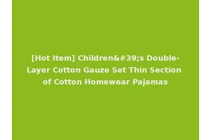 [Hot Item] Children's Double-Layer Cotton Gauze Set Thin Section of Cotton Homewear Pajamas