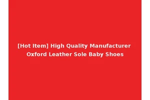 [Hot Item] High Quality Manufacturer Oxford Leather Sole Baby Shoes