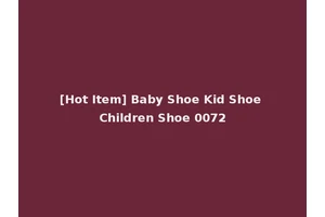 [Hot Item] Baby Shoe Kid Shoe Children Shoe 0072