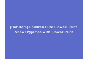 [Hot Item] Children Cute Flowerl Print Shawl Pyjamas with Flower Print