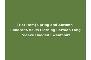 [Hot Item] Spring and Autumn Children's Clothing Cartoon Long Sleeve Hooded Sweatshirt
