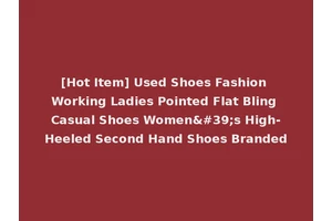[Hot Item] Used Shoes Fashion Working Ladies Pointed Flat Bling Casual Shoes Women's High-Heeled Second Hand Shoes Branded
