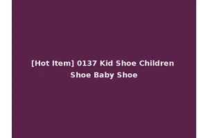 [Hot Item] 0137 Kid Shoe Children Shoe Baby Shoe