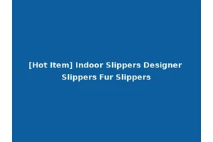[Hot Item] Indoor Slippers Designer Slippers Fur Slippers