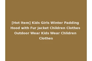 [Hot Item] Kids Girls Winter Padding Hood with Fur Jacket Children Clothes Outdoor Wear Kids Wear Chlidren Clothes
