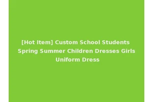 [Hot Item] Custom School Students Spring Summer Children Dresses Girls Uniform Dress