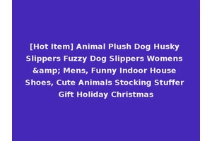 [Hot Item] Animal Plush Dog Husky Slippers Fuzzy Dog Slippers Womens &amp; Mens, Funny Indoor House Shoes, Cute Animals Stocking Stuffer Gift Holiday Christmas