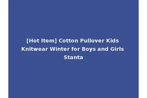 [Hot Item] Cotton Pullover Kids Knitwear Winter for Boys and Girls Stanta