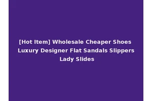 [Hot Item] Wholesale Cheaper Shoes Luxury Designer Flat Sandals Slippers Lady Slides