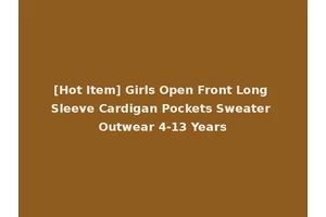 [Hot Item] Girls Open Front Long Sleeve Cardigan Pockets Sweater Outwear 4-13 Years