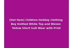 [Hot Item] Children Holiday Clothing Boy Knitted White Top and Woven Yellow Short Suit Wear with Print