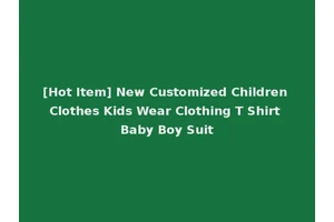 [Hot Item] New Customized Children Clothes Kids Wear Clothing T Shirt Baby Boy Suit