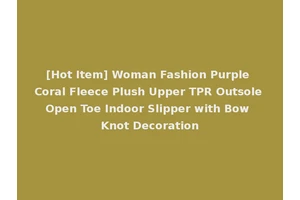 [Hot Item] Woman Fashion Purple Coral Fleece Plush Upper TPR Outsole Open Toe Indoor Slipper with Bow Knot Decoration