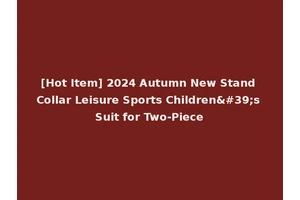 [Hot Item] 2024 Autumn New Stand Collar Leisure Sports Children's Suit for Two-Piece