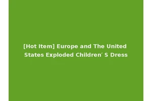 [Hot Item] Europe and The United States Exploded Children′ S Dress