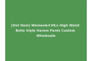 [Hot Item] Women's High Waist Boho Style Harem Pants Custom Wholesale
