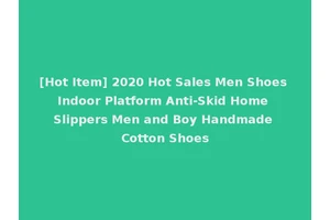 [Hot Item] 2020 Hot Sales Men Shoes Indoor Platform Anti-Skid Home Slippers Men and Boy Handmade Cotton Shoes