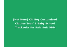 [Hot Item] Kid Boy Customized Clothes Teen′ S Baby School Tracksuits for Sale Suit ODM