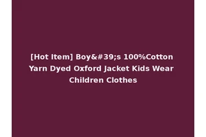 [Hot Item] Boy's 100%Cotton Yarn Dyed Oxford Jacket Kids Wear Children Clothes
