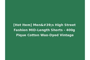 [Hot Item] Men's High Street Fashion MID-Length Shorts - 400g Pique Cotton Wax-Dyed Vintage