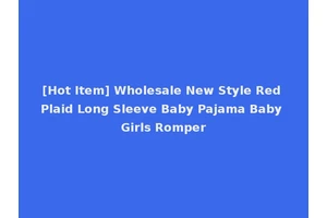 [Hot Item] Wholesale New Style Red Plaid Long Sleeve Baby Pajama Baby Girls Romper