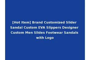 [Hot Item] Brand Customized Slider Sandal Custom EVA Slippers Designer Custom Men Slides Footwear Sandals with Logo