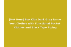 [Hot Item] Boy Kids Dark Grey Rome Vest Clothes with Functional Pocket Clothes and Black Tape Piping