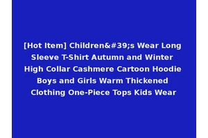 [Hot Item] Children's Wear Long Sleeve T-Shirt Autumn and Winter High Collar Cashmere Cartoon Hoodie Boys and Girls Warm Thickened Clothing One-Piece Tops Kids Wear
