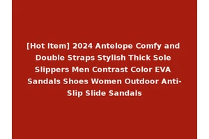 [Hot Item] 2024 Antelope Comfy and Double Straps Stylish Thick Sole Slippers Men Contrast Color EVA Sandals Shoes Women Outdoor Anti-Slip Slide Sandals