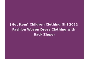 [Hot Item] Children Clothing Girl 2022 Fashion Woven Dress Clothing with Back Zipper