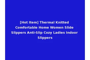 [Hot Item] Thermal Knitted Comfortable Home Women Slide Slippers Anti-Slip Cozy Ladies Indoor Slippers