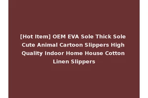 [Hot Item] OEM EVA Sole Thick Sole Cute Animal Cartoon Slippers High Quality Indoor Home House Cotton Linen Slippers
