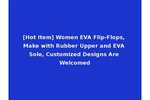 [Hot Item] Women EVA Flip-Flops, Make with Rubber Upper and EVA Sole, Customized Designs Are Welcomed