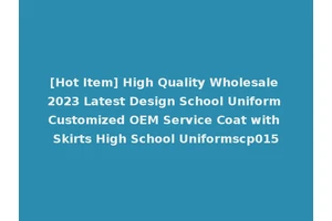 [Hot Item] High Quality Wholesale 2023 Latest Design School Uniform Customized OEM Service Coat with Skirts High School Uniformscp015