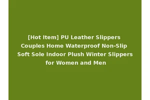 [Hot Item] PU Leather Slippers Couples Home Waterproof Non-Slip Soft Sole Indoor Plush Winter Slippers for Women and Men