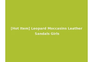 [Hot Item] Leopard Moccasins Leather Sandals Girls