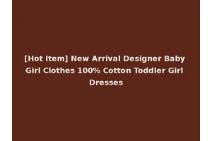 [Hot Item] New Arrival Designer Baby Girl Clothes 100% Cotton Toddler Girl Dresses