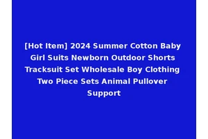 [Hot Item] 2024 Summer Cotton Baby Girl Suits Newborn Outdoor Shorts Tracksuit Set Wholesale Boy Clothing Two Piece Sets Animal Pullover Support