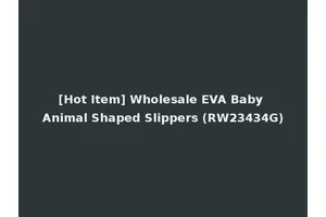 [Hot Item] Wholesale EVA Baby Animal Shaped Slippers (RW23434G)