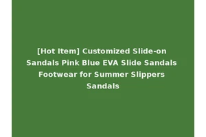 [Hot Item] Customized Slide-on Sandals Pink Blue EVA Slide Sandals Footwear for Summer Slippers Sandals