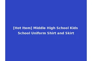 [Hot Item] Middle High School Kids School Uniform Shirt and Skirt